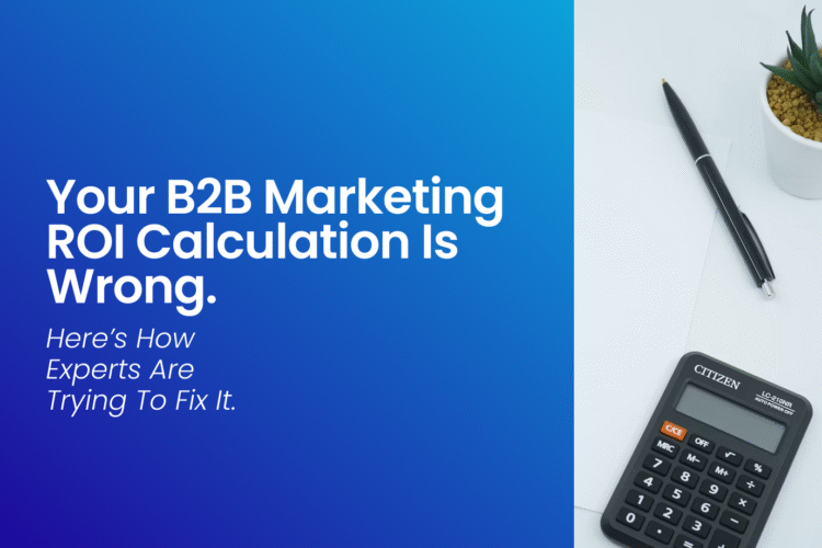 your b2b marketing ROI calculation is wrong. the image also includes a digital calculator and a pen