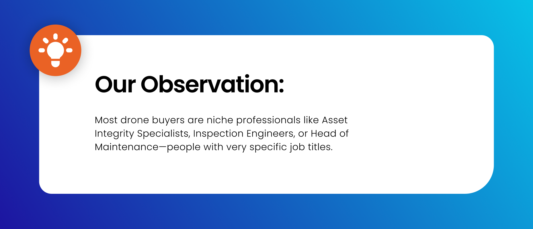 What we have found out: Most drone buyers are niche professionals like Asset Integrity Specialists, Inspection Engineers, or Head of Maintenance—people with very specific job titles.