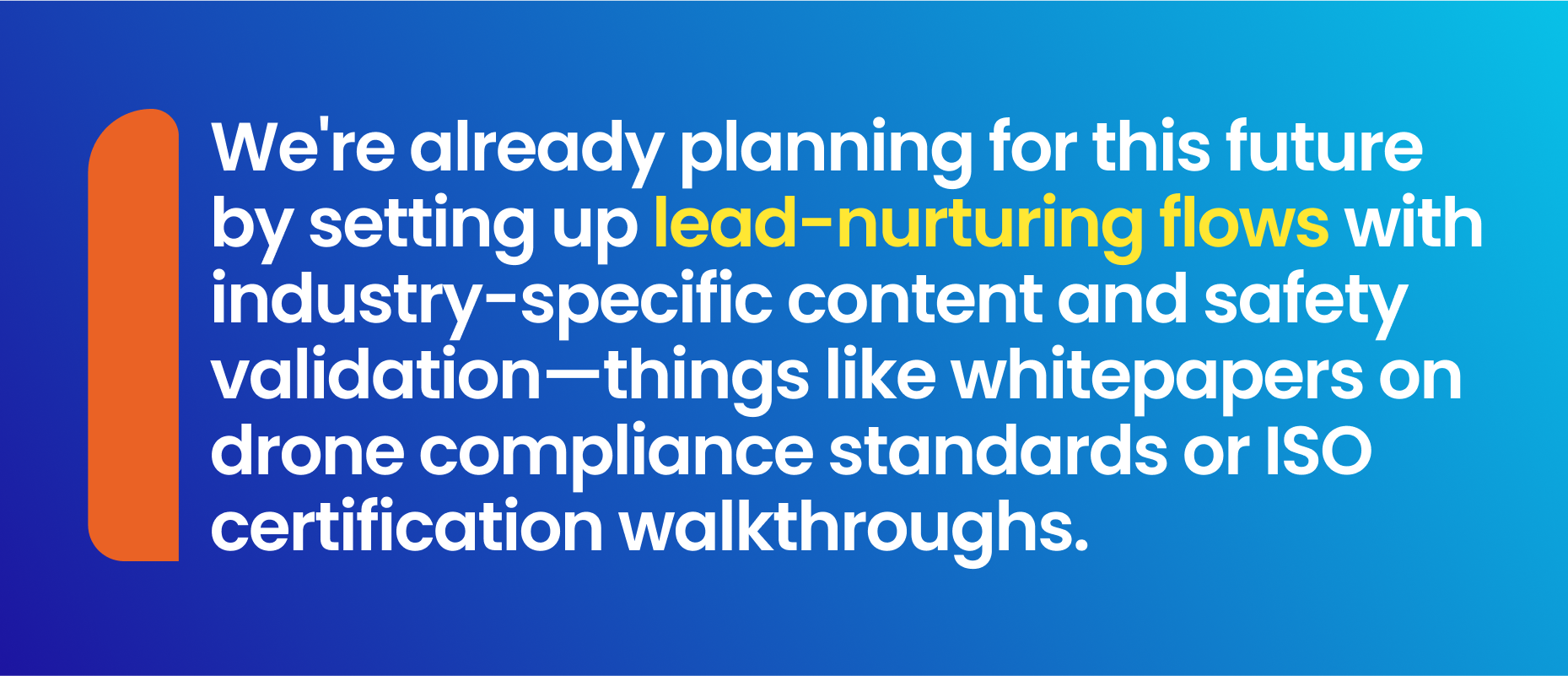 We, at Shivyaanchi, are already planning for this future by setting up lead-nurturing flows with industry-specific content and safety validation—things like whitepapers on drone compliance standards or ISO certification walkthroughs.