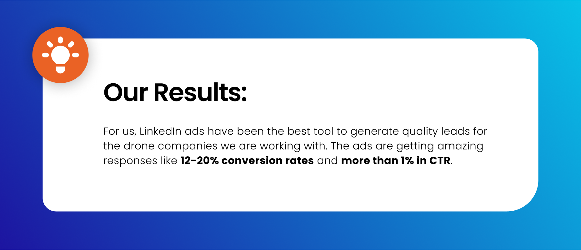 How LinkedIn Ads panned out for our Drone clients: For us, LinkedIn ads have been the best tool to generate quality leads for the drone companies we are working with. The ads are getting amazing responses like 12-20% conversion rates and more than 1% in CTR.