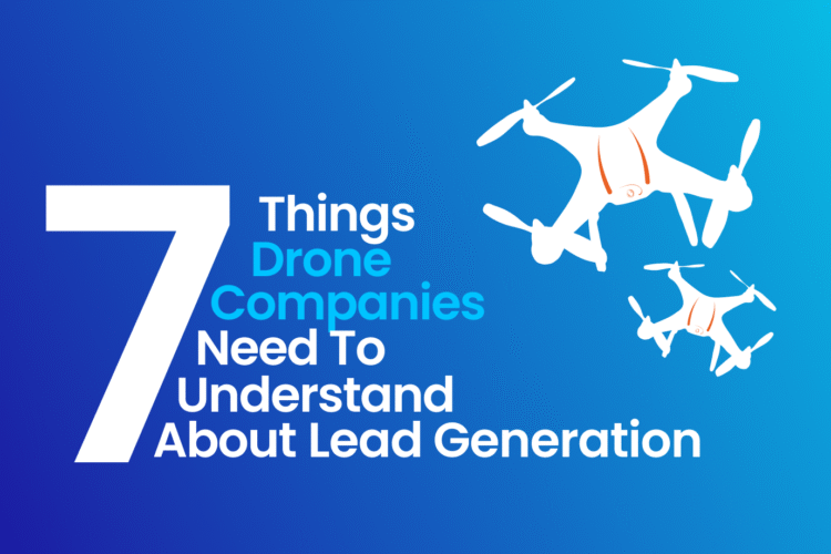 7 things drone companies need to understand about lead generation