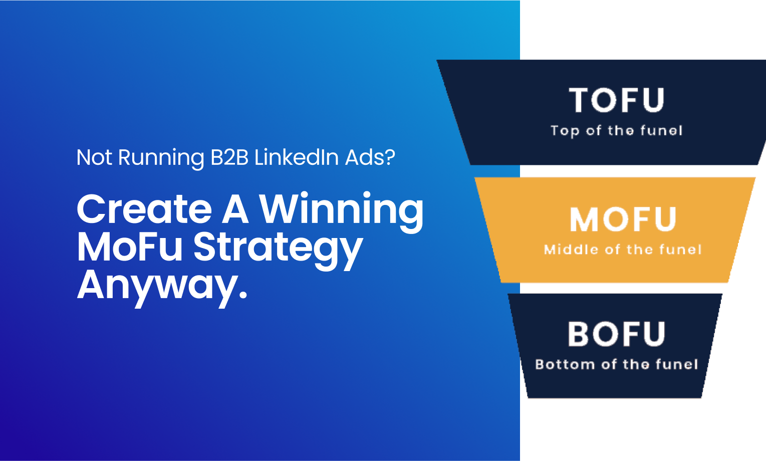 Not Running B2B LinkedIn Ads? Create A Winning MoFu Strategy Anyway.