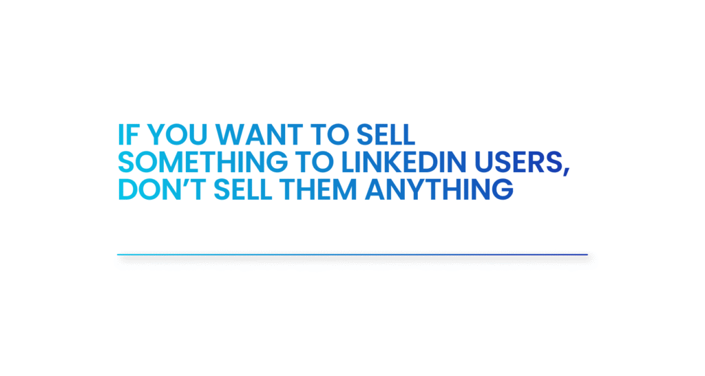 "If you want to sell something to LinkedIn users, don't sell them anything." that's our belief at Shivyaanchi, The LinkedIn Ads experts.