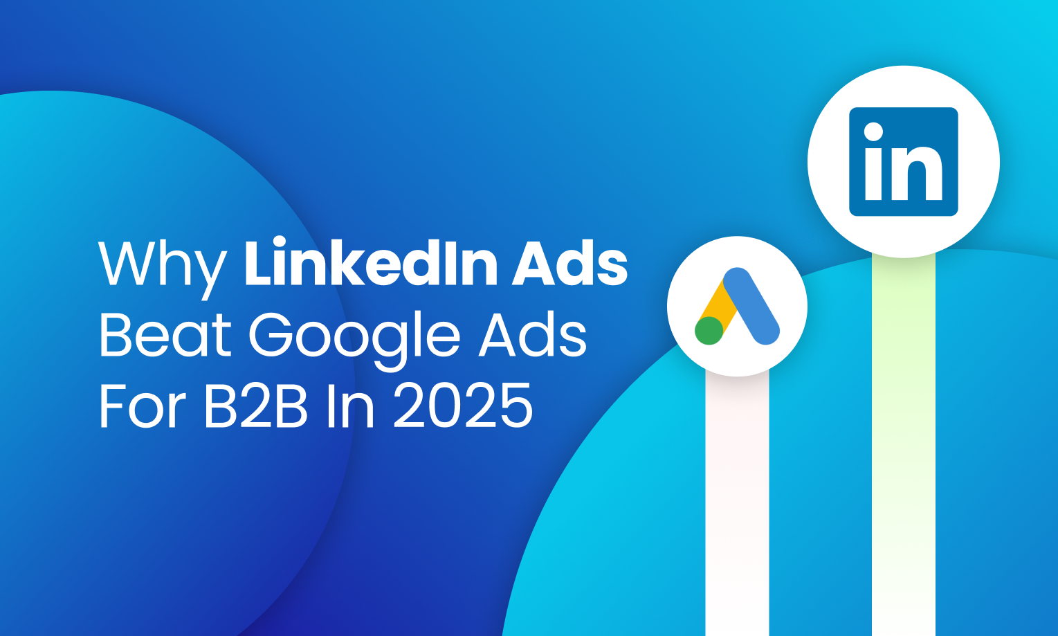the article banner with a blue-gradient background. The text written "Why LinkedIn Ads Beat Google Ads for B2B in 2025" there are two white vertical ribbons. One is representing Google Ads and the other one is representing the LinkedIn ads. Where LinkedIn ads' ribbon is longer- referring that LinkedIn ads are more important