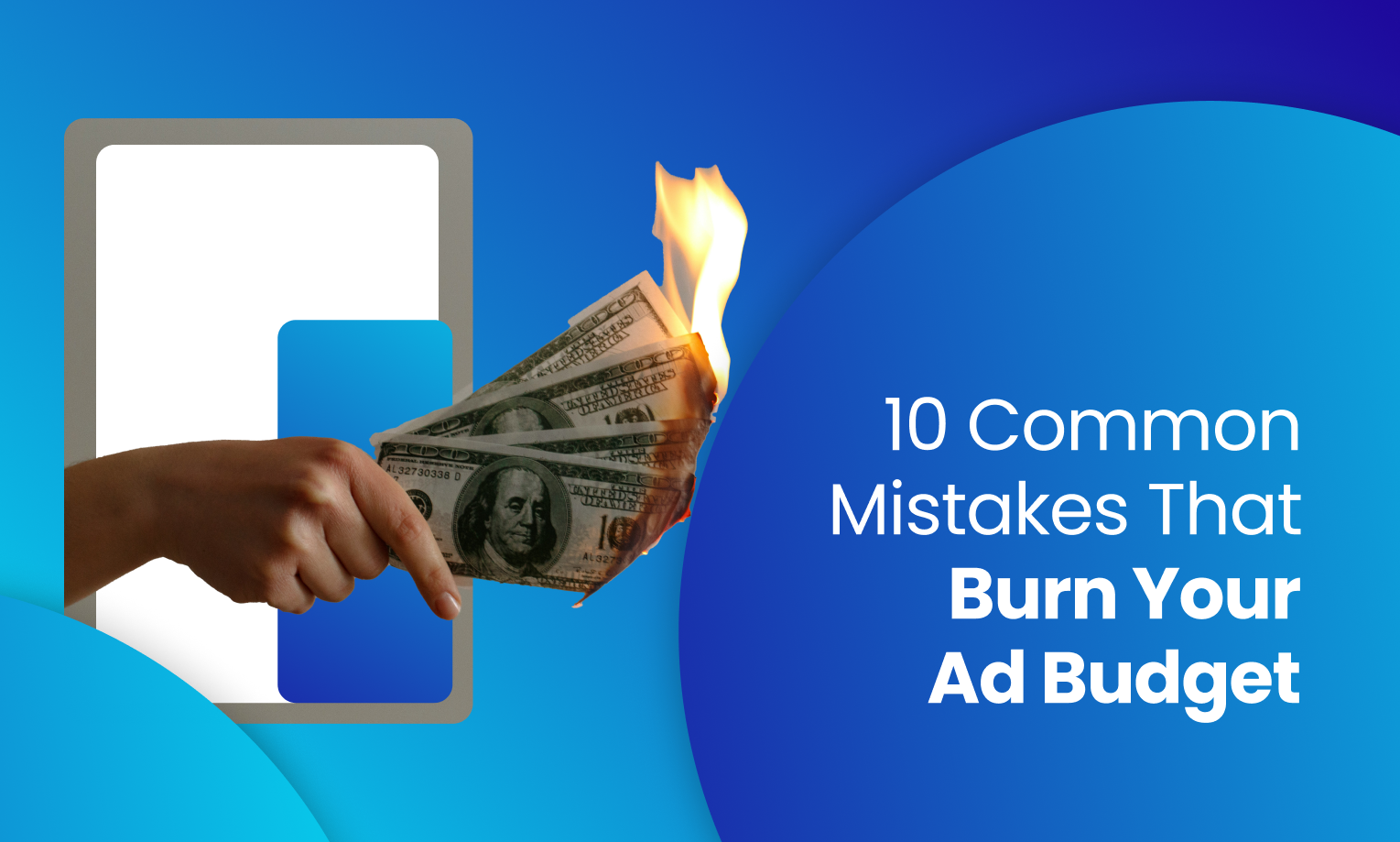 A human hand is holding money. A bundle of 3-4 Dollar notes and the notes are burning. It represents the title of the article: "10 Common LinkedIn Ads Mistakes That Burn Your Budget"
