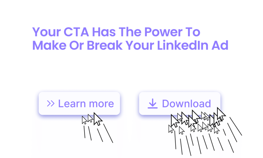 LinkedIn ads CTAs: "Learn more Vs "Download" "Download" button has more clicks than the "Learn more" CTA