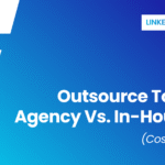 LinkedIn Ads: Outsource to an agency vs. In-house. (Cost, ROI)