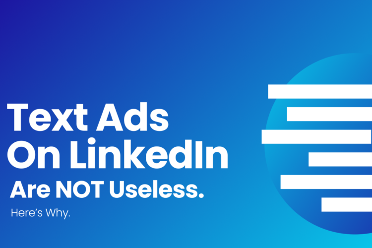 Text Ads On LinkedIn Are SO NOT Useless. Here’s Why.
