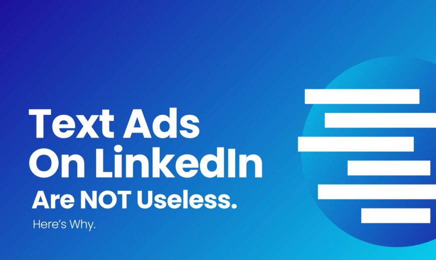 Text Ads On LinkedIn Are SO NOT Useless. Here’s Why.