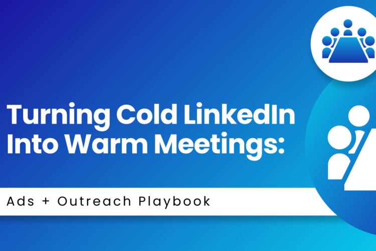 Turning Cold LinkedIn Into Warm Meetings: Ads + Outreach Playbook