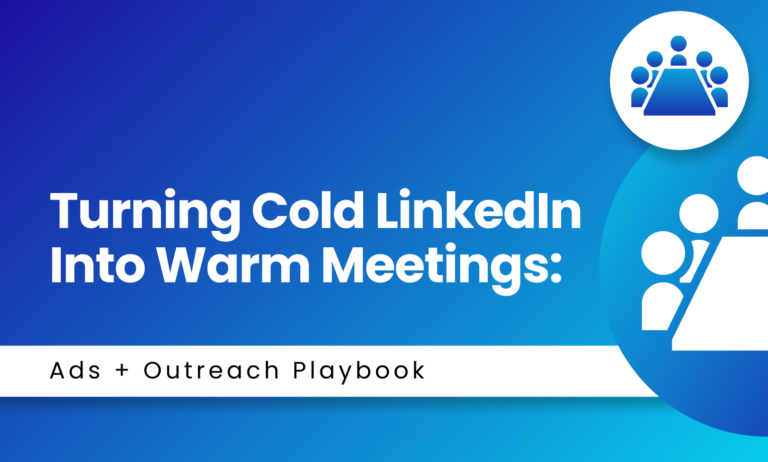 Turning Cold LinkedIn Into Warm Meetings: Ads + Outreach Playbook