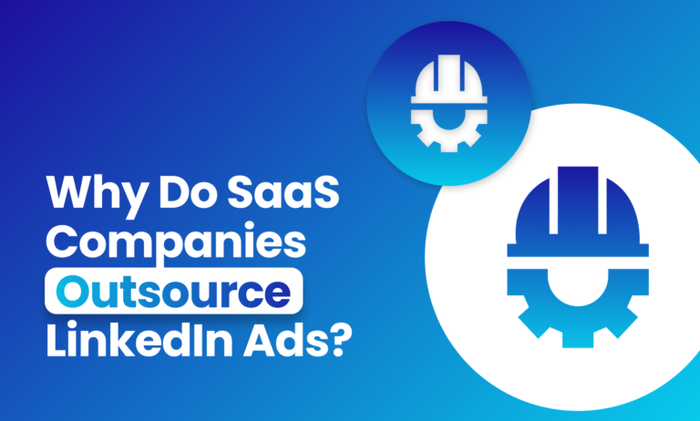 Why Do SaaS Companies Outsource LinkedIn Ads?