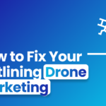 A Blue background with white text and a drone icon. The text says, "How to Fix Your Flatlining Drone Marketing"
