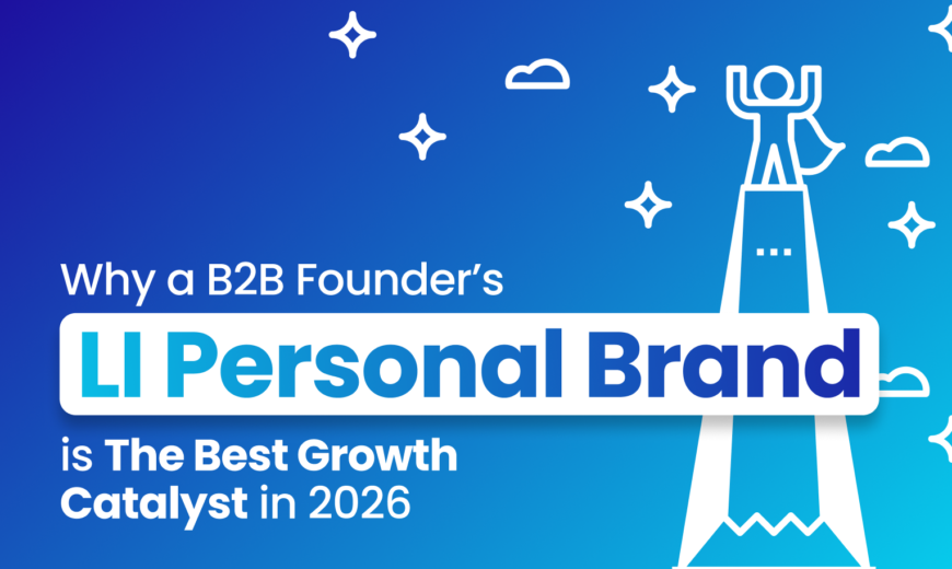 hy a B2B Founder’s LI Personal Brand is The Best Growth Catalyst in 2026