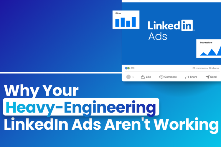 Why Your Heavy-Engineering LinkedIn Ads Aren't Working