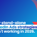 Why LinkedIn Ads Alone Aren’t As Effective as Before (And the Budget-Friendly Blueprint to Fix It)