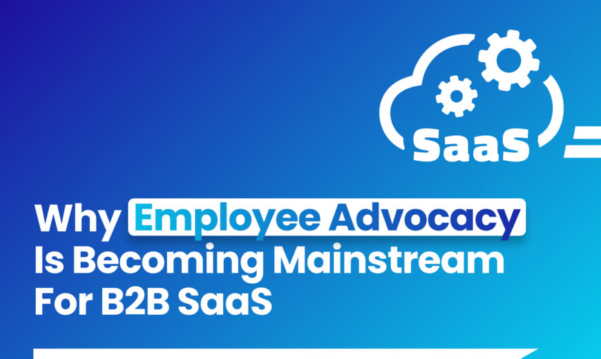 Blog article banner: "Why Employee Advocacy Is Becoming Mainstream For B2B SaaS