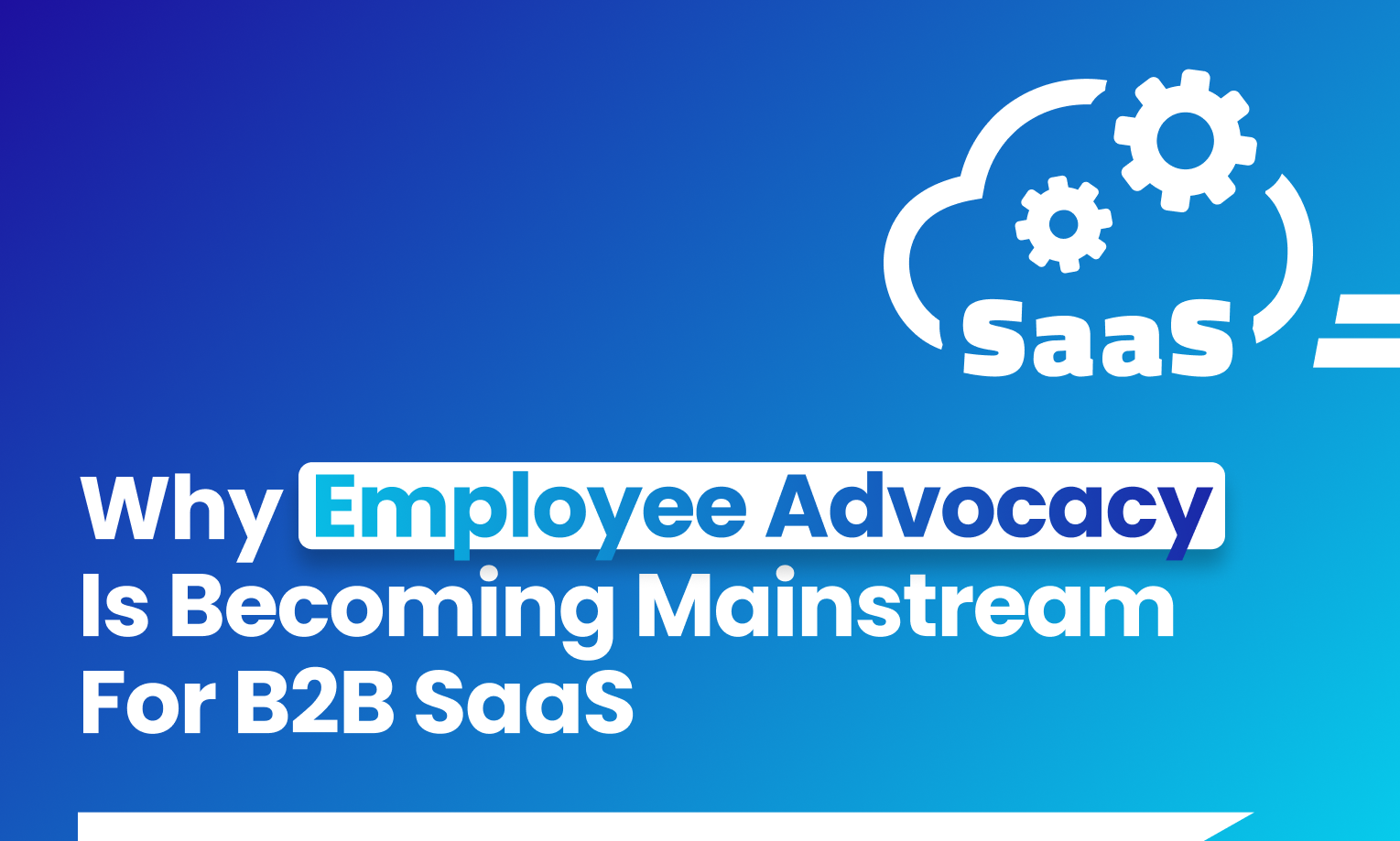 Blog article banner: "Why Employee Advocacy Is Becoming Mainstream For B2B SaaS