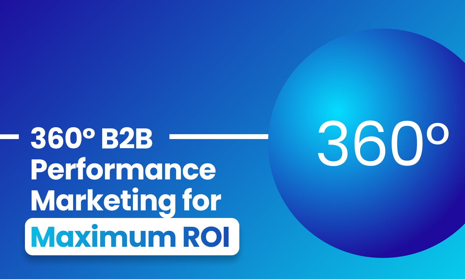 360° B2B Performance Marketing for Maximum ROI