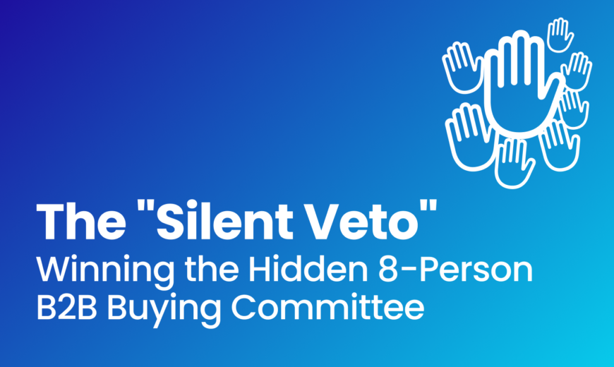 The "Silent Veto": Winning the Hidden 8-Person B2B Buying Committee
