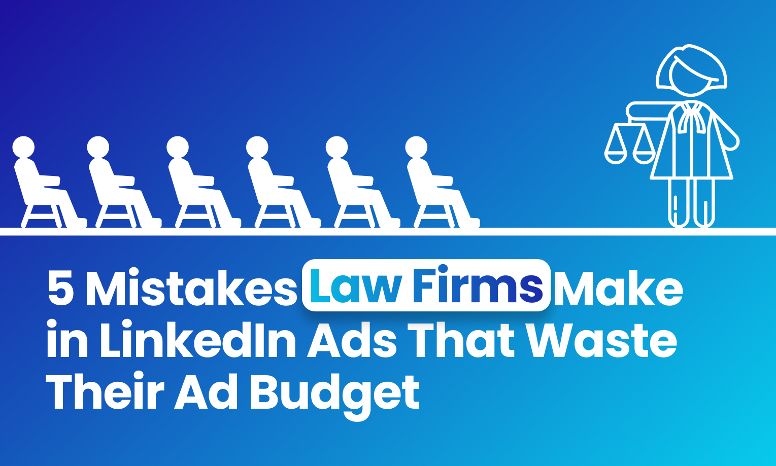 5 Mistakes Law Firms Make in LinkedIn Ads That Waste Their Ad Budget