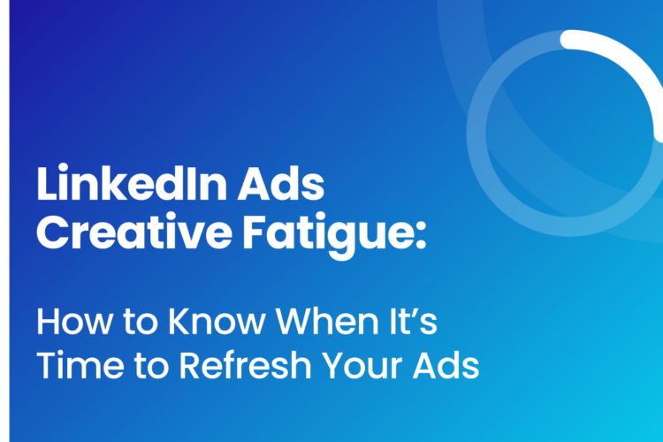 LinkedIn Ads Creative Fatigue: How to Know When It’s Time to Refresh Your Ads