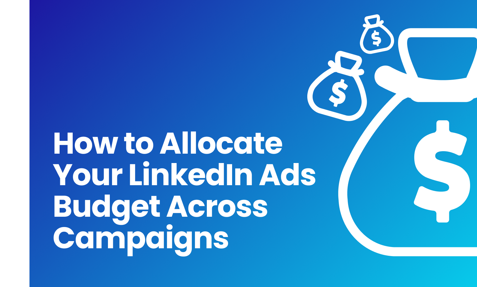 How to Allocate Your LinkedIn Ads Budget Across Campaigns