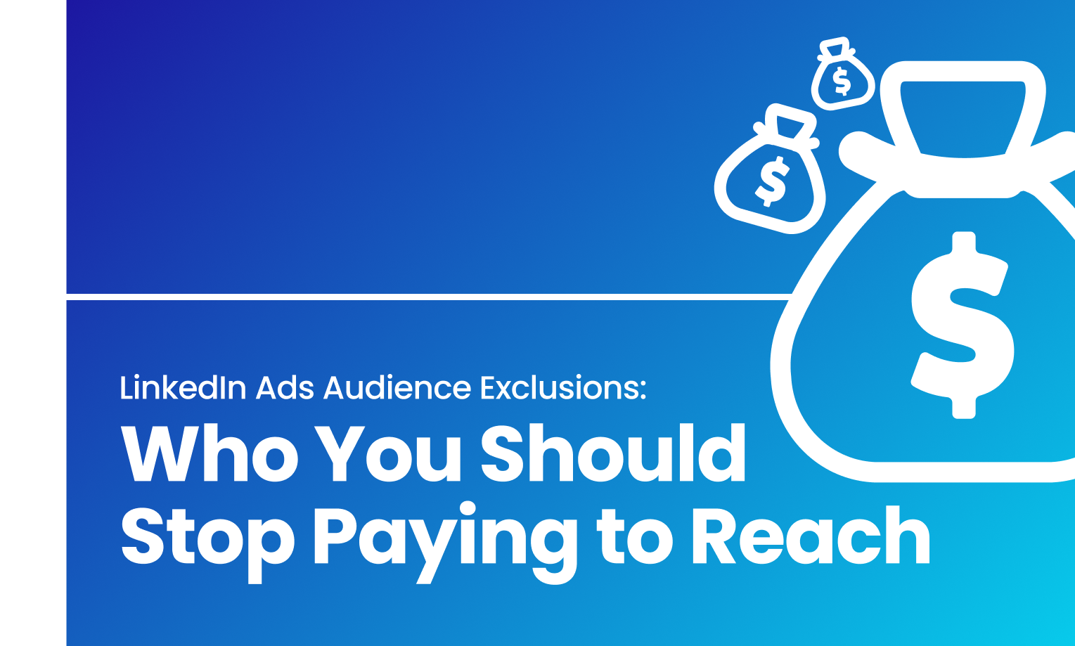 LinkedIn Ads Audience Exclusions: Who You Should Stop Paying to Reach