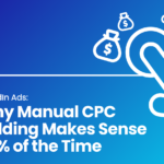 LinkedIn Ads: Why Manual CPC Bidding Makes Sense 99% of the Time