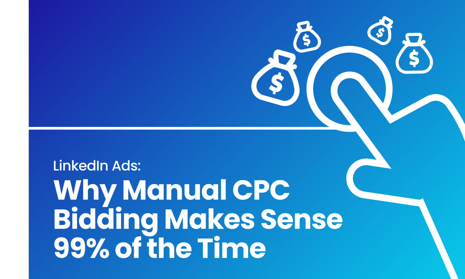 LinkedIn Ads: Why Manual CPC Bidding Makes Sense 99% of the Time
